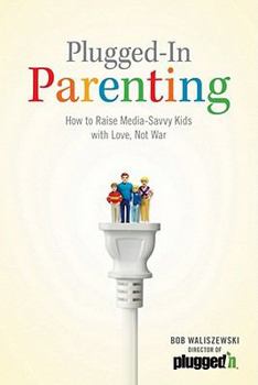 Paperback Plugged-In Parenting: How to Raise Media-Savvy Kids with Love, Not War Book