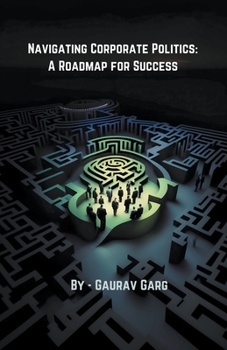 Paperback Navigating Corporate Politics: A Roadmap for Success Book