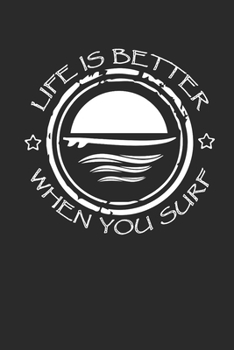 Paperback Life Is Better When You Surf: Surfing Notebook Surfer Notizbuch Surf Planer Journal 6x9 liniert Book