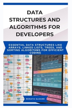 Paperback Data Structures and Algorithms for Developers: Essential data structures like arrays, linked lists, trees, and sorting algorithms for efficient coding Book