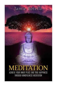 Paperback Meditation: Achieve Your Inner Peace and True Happiness through Mindfulness Meditation Book