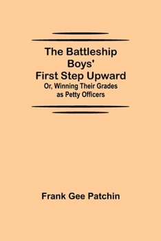 The Battleship Boys' First Step Upward; Or, Winning Their Grades as Petty Officers - Book #2 of the Battleship Boys