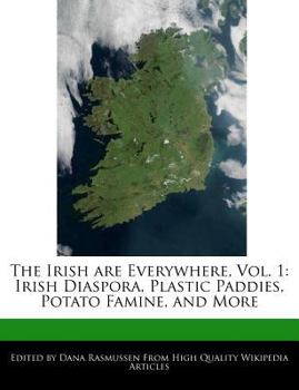Paperback The Irish Are Everywhere, Vol. 1: Irish Diaspora, Plastic Paddies, Potato Famine, and More Book