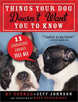 Paperback Things Your Dog Doesn't Want You to Know: Eleven Courageous Canines Tell All Book