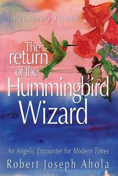 Paperback Return of the Hummingbird Wizard: An Angelic Encounter for Modern Times Book
