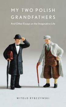 Hardcover My Two Polish Grandfathers: And Other Essays on the Imaginative Life Book
