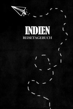 Reisetagebuch Indien: Reisejournal für den Urlaub - inkl. Packliste | Erinnerungsbuch für Sehenswürdigkeiten & Ausflüge | Notizbuch als Geschenk, Abschiedsgeschenk (German Edition)