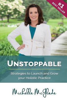 Paperback Unstoppable: Strategies to Launch and Grow your Holistic Practice Book