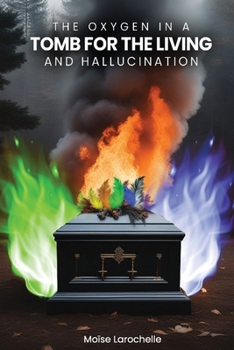 Paperback The Oxygen in a Tomb for the Living and Hallucination Book