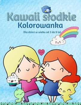 Kolorowanka Kawaii dla dzieci w wieku 3-9 lat: Kolorowanka Dla Dzieci z Adorable Kawaii Themed Characters, Zabawne i Relaksujące Kawaii Kolorowanki Dla Dzieci W Wieku 3-9.