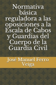 Normativa básica reguladora a las oposiciones  a la Escala de Cabos y Guardias del Cuerpo de la Guardia Civil (1) (Spanish Edition)