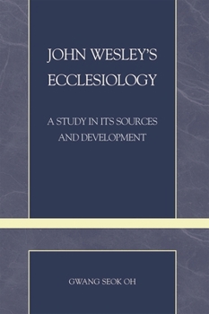 Paperback John Wesley's Ecclesiology: A Study in Its Sources and Development Book