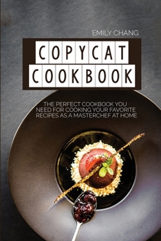 Paperback Copycat Cookbook: The Perfect Cookbook You Need for Cooking Your Favorite Recipes as a Masterchef at Home Book