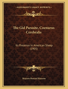 Paperback The Gid Parasite, Coenurus Cerebralis: Its Presence In American Sheep (1905) Book