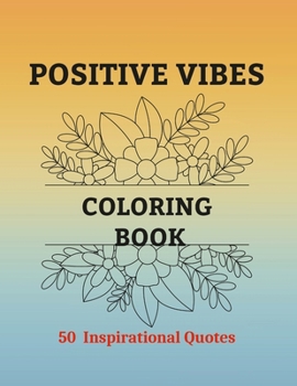 POSITIVE VIBES COLORING BOOK: 50 Motivational Quotes Coloring Pages