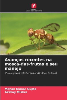 Avanços recentes na mosca-das-frutas e seu manejo (Portuguese Edition)