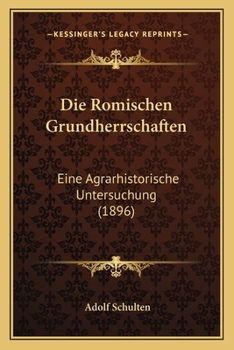 Paperback Die Romischen Grundherrschaften: Eine Agrarhistorische Untersuchung (1896) [German] Book