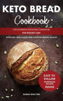 Paperback Keto Bread Cookbook: The Ultimate Ketogenic Cookbook for Weight Loss with Low Carb, Gluten-Free and Paleo Baking Recipes Book