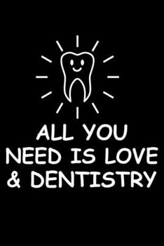 All You Need Is Love And Dentistry: Funny Dental Hygienist Lined Journal Gifts.  This Dental Hygienist Lined Journal notebook gift for dental ... interested in dental health & dental hygiene.