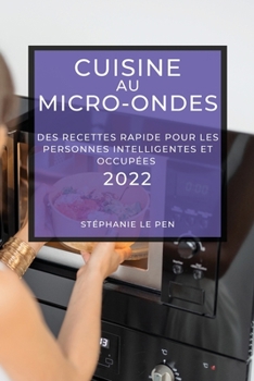 Paperback Cuisine Au Micro-Ondes 2022: Des Recettes Rapide Pour Les Personnes Intelligentes Et Occupées [French] Book