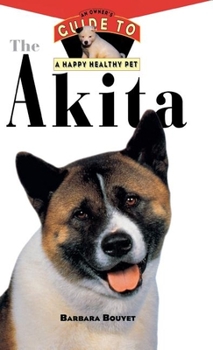 Hardcover The Akita: An Owner's Guide to a Happy Healthy Pet Book