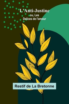 L'Anti-Justine; ou, Les Delices de l'amour (French Edition)
