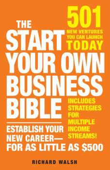 Paperback The Start Your Own Business Bible: 501 New Ventures You Can Launch Today Book