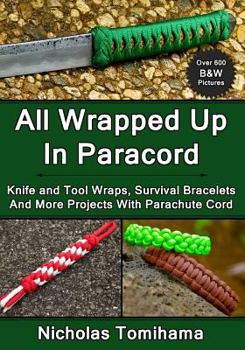 Paperback All Wrapped Up In Paracord: Knife and Tool Wraps, Survival Bracelets, And More Projects With Parachute Cord Book