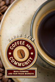 Paperback Coffee and Community: Maya Farmers and Fair-Trade Markets Book