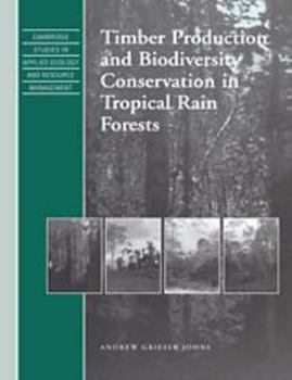 Timber Production and Biodiversity Conservation in Tropical Rain Forests - Book  of the Cambridge Studies in Applied Ecology and Resource Management