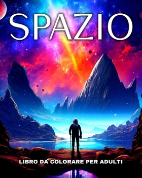 Paperback Spazio Libro da Colorare per Adulti: Disegni da Colorare di Astronauti, Razzi, Pianeti, Galassie, Alieni ed Altro [Italian] Book