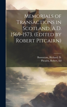 Hardcover Memorials of Transactions in Scotland, A.D. 1569-1573. (Edited by Robert Pitcairn) Book