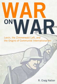 Paperback War on War: Lenin, the Zimmerwald Left, and the Origins of Communist Internationalism Book