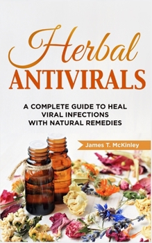 Paperback Herbal Antivirals: A Complete Guide to Heal Viral Infections with Natural Remedies Book