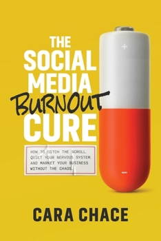 The Social Media Burnout Cure: How to Ditch the Scroll, Quiet Your Nervous System, and Market Your Business Without the Chaos