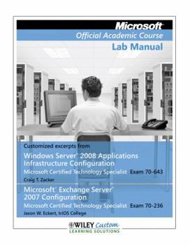 Paperback Microsoft Official Academic Course Lab Manual (Customized excerpts from Windows Server 2008 Applications Infrastructure Configuration Microsoft Certified Technology Specialist Exam 70-643 Microsoft Ex Book