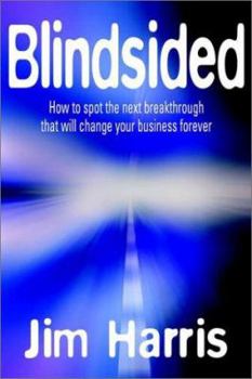 Hardcover Blindsided: How to Spot the Next Breakthrough That Will Change Your Business Forever Book