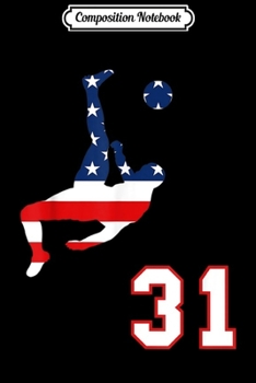 Paperback Composition Notebook: Soccer player number 31 with American USA flag bicycle kick Journal/Notebook Blank Lined Ruled 6x9 100 Pages Book