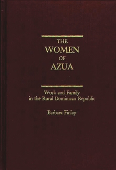 Hardcover The Women of Azua: Work and Family in the Rural Dominican Republic Book