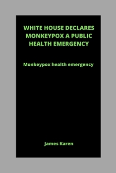 Paperback White House Declares Monkeypox a Public Health Emergency: Monkeypox health emergency Book