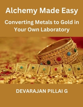 "Alchemy Made Easy: Converting Metals to Gold in Your Own Laboratory