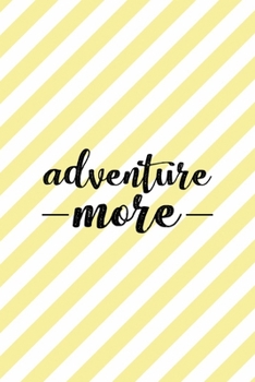 Adventure More: All Purpose 6x9 Blank Lined Notebook Journal Way Better Than A Card Trendy Unique Gift Yellow Striped Amusement Park