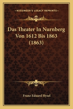 Paperback Das Theater In Nurnberg Von 1612 Bis 1863 (1863) [German] Book