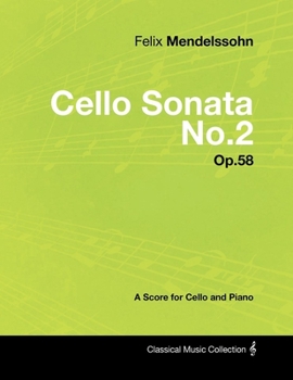 Paperback Felix Mendelssohn - Cello Sonata No.2 - Op.58 - A Score for Cello and Piano Book