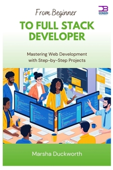Paperback From Beginner to Full Stack Developer: Mastering Web Development with Step-by-Step Projects Book