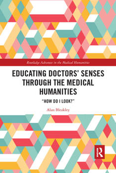 Paperback Educating Doctors' Senses Through the Medical Humanities: How Do I Look? Book