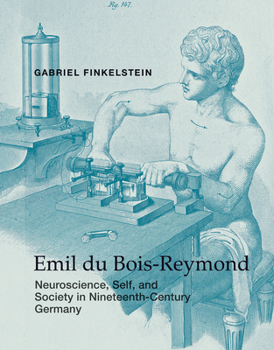 Hardcover Emil Du Bois-Reymond: Neuroscience, Self, and Society in Nineteenth-Century Germany Book