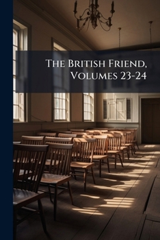 Paperback The British Friend, Volumes 23-24 Book