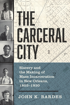 Paperback The Carceral City: Slavery and the Making of Mass Incarceration in New Orleans, 1803-1930 Book