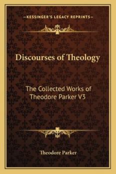 Paperback Discourses of Theology: The Collected Works of Theodore Parker V3 Book